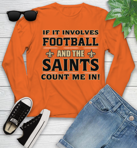 NFL If It Involves Football And The New Orleans Saints Count Me In Sports Youth Long Sleeve 4