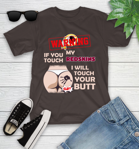 Washington Redskins NFL Football Warning If You Touch My Team I Will Touch My Butt Youth T-Shirt 7