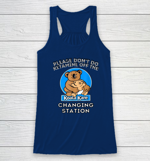Please Don't Do Ketamine Off The Koala Kare Changing Station Racerback Tank 4