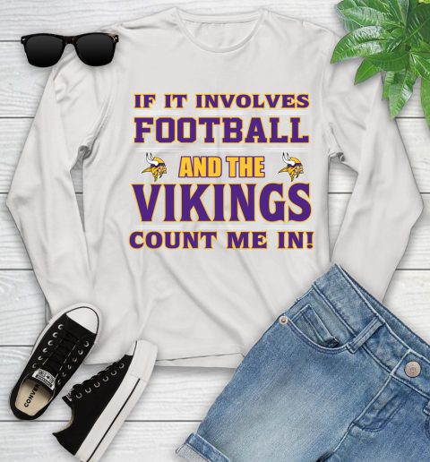 NFL If It Involves Football And The Minnesota Vikings Count Me In Sports Youth Long Sleeve