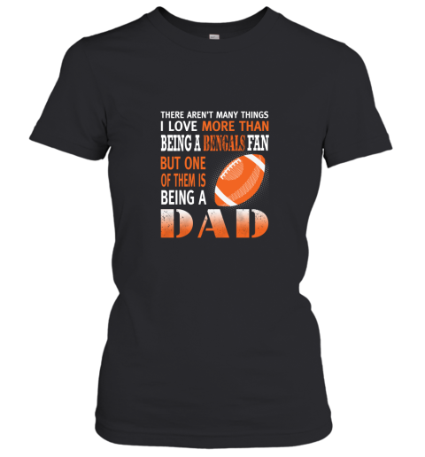 I Love More Than Being A Bengals Fan Being A Dad Football Women's T-Shirt