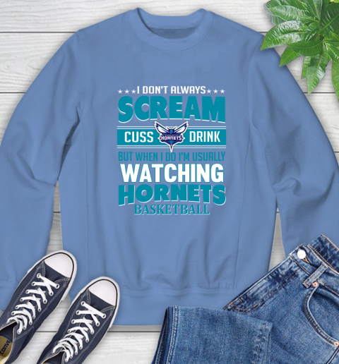 Charlotte Hornets NBA Basketball I Scream Cuss Drink When I'm Watching My Team Sweatshirt 11