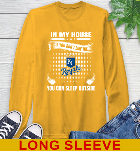 Kansas City Royals MLB Baseball In My House If You Don't Like The  Royals You Can Sleep Outside Shirt Long Sleeve T-Shirt 2