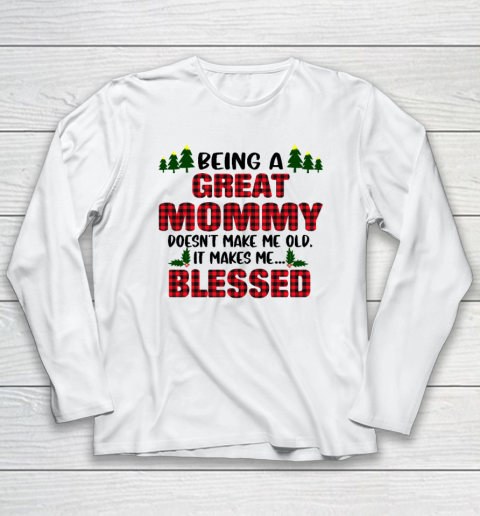 Being A Great Mommy Doesn't Make Me Old Makes Me Blessed Christmas Long Sleeve T-Shirt