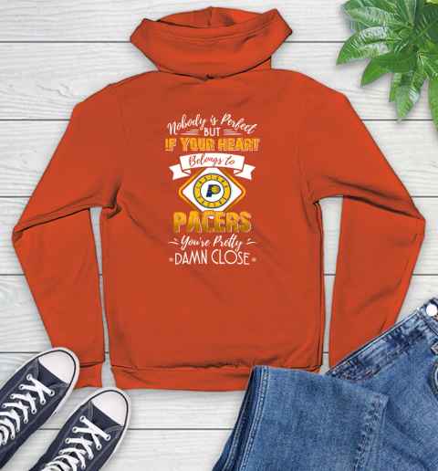 NBA Basketball Indiana Pacers Nobody Is Perfect But If Your Heart Belongs To Pacers You're Pretty Damn Close Shirt Youth Hoodie 4