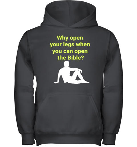 Why Open Your Legs When You Can Open The Bible Youth Hoodie