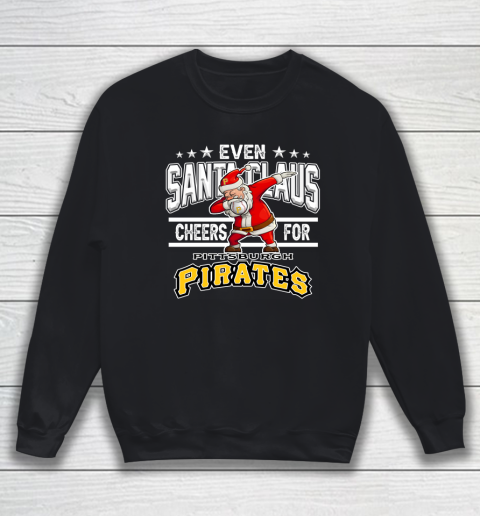 Pittsburgh Pirates Even Santa Claus Cheers For Christmas MLB Sweatshirt