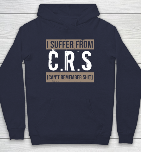 I Suffer from CRS Can't Remember Shit Funny Sarcastic Humor Hoodie - Image 3