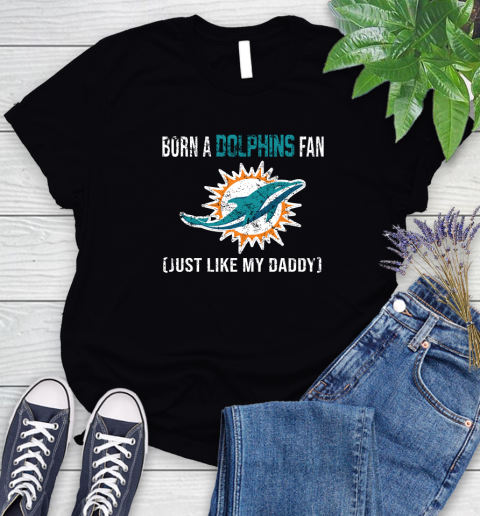 NFL Miami Dolphins Football Loyal Fan Just Like My Daddy Shirt Women's T-Shirt
