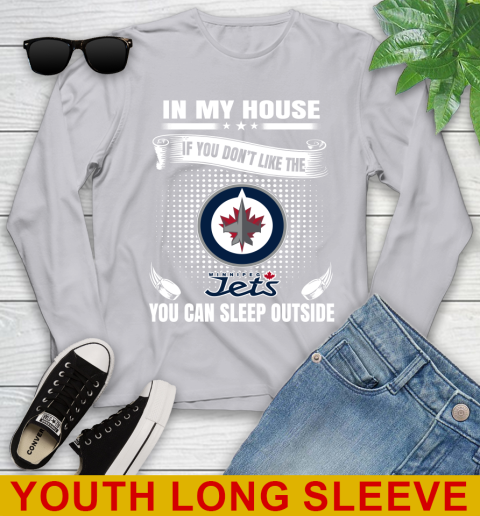 Winnipeg Jets NHL Hockey In My House If You Don't Like The Jets You Can Sleep Outside Shirt Youth Long Sleeve 5