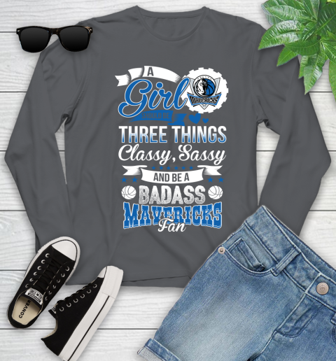 Dallas Mavericks NBA A Girl Should Be Three Things Classy Sassy And A Be Badass Fan Youth Long Sleeve 9