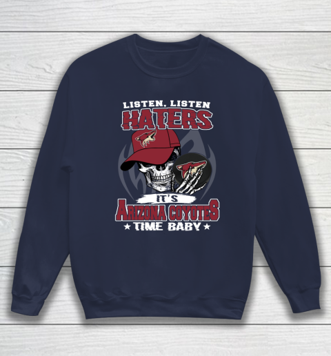 Listen Haters It is COYOTES Time Baby NHL Sweatshirt 2