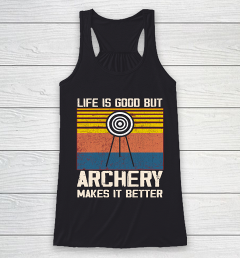 Life is good but Archery makes it better Racerback Tank