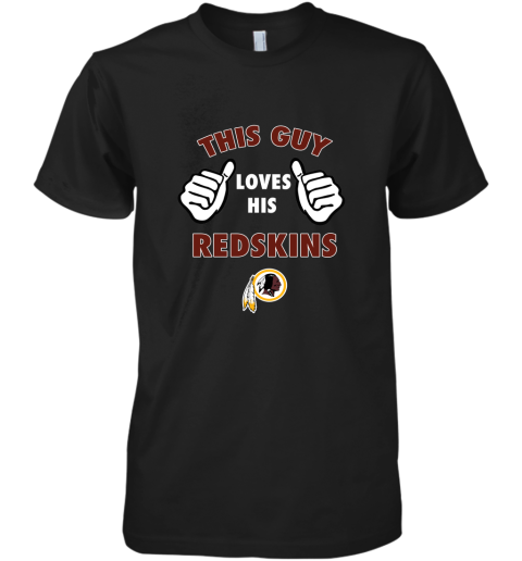 This Guy Loves His Washington Redskins Premium Men's T-Shirt