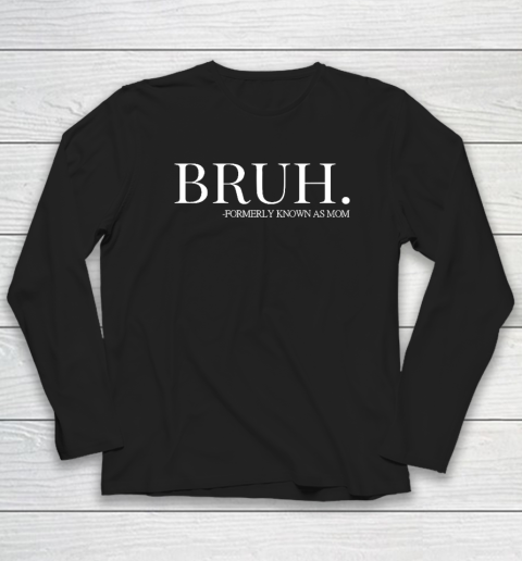 Bruh Formerly Known As Mom Long Sleeve T-Shirt