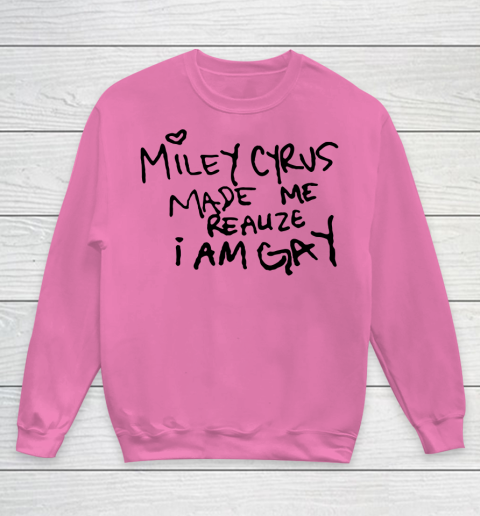 Miley Cyrus tshirt  Miley Cyrus Made Me Realize I Am Gay Youth Sweatshirt 3