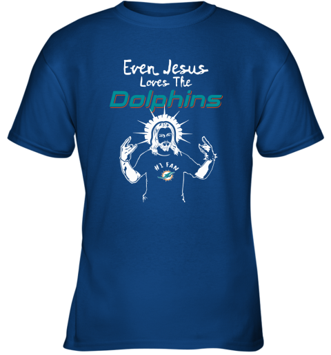 Even Jesus Loves The Dolphins #1 Fan Miami Dolphins Youth T-Shirt 