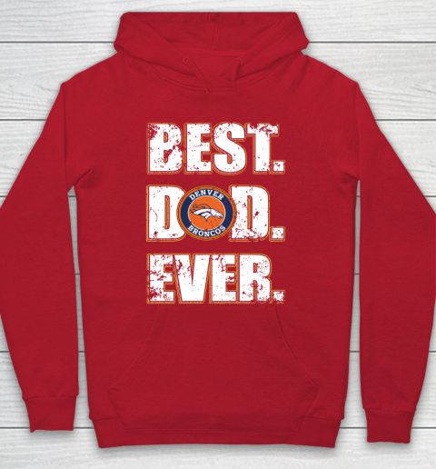 NFL Denver Broncos Football Best Dad Ever Family Shirt Hoodie 7