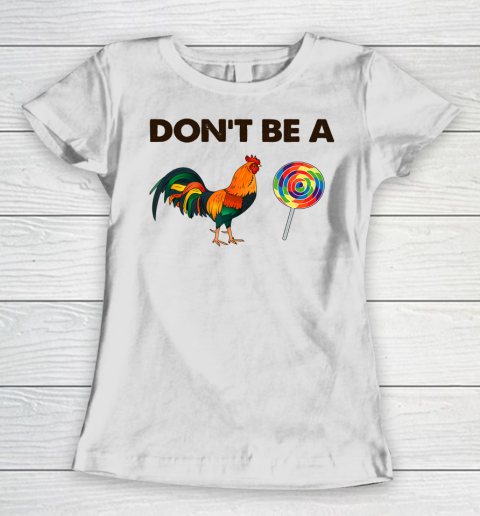 Don't Be A Cock Sucker T Shirt Sarcastic Funny Humor Irony Women's T-Shirt