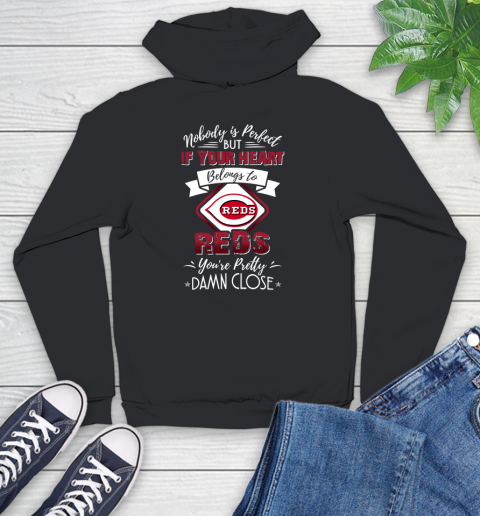 MLB Baseball Cincinnati Reds Nobody Is Perfect But If Your Heart Belongs To Reds You're Pretty Damn Close Shirt Youth Hoodie