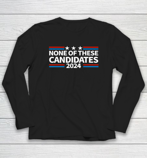 None of These Candidates 2024 Funny Nevada President Long Sleeve T-Shirt
