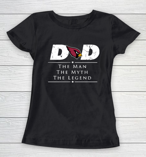 Arizona Cardinals NFL Football Dad The Man The Myth The Legend Women's T-Shirt