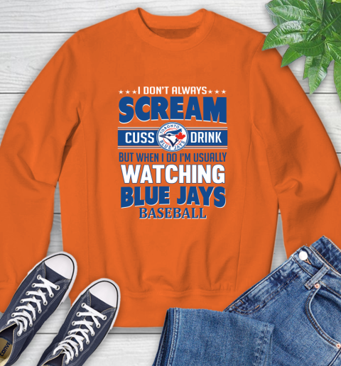 Toronto Blue Jays MLB I Scream Cuss Drink When I'm Watching My Team Sweatshirt 3