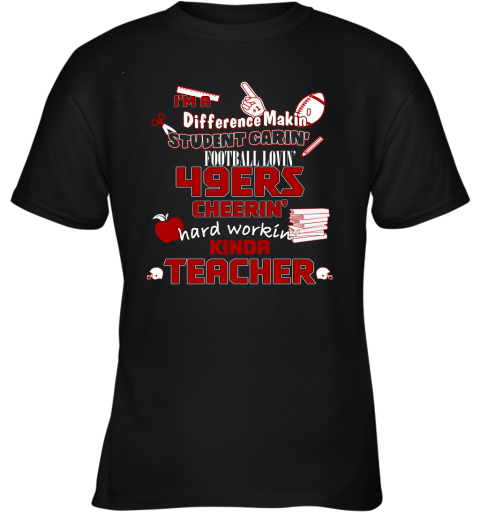 San Francisco 49ers NFL I'm A Difference Making Student Caring Football Loving Kinda Teacher Youth T-Shirt