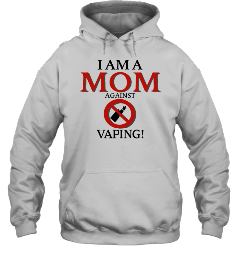 I Am A Mom Against Vaping Hoodie