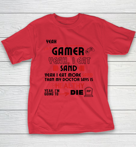 Yeah I'm Gamer Shirt Yeah I Eat Sand Going To Die Youth T-Shirt 7