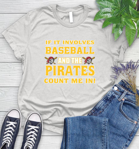 MLB If It Involves Baseball And The Pittsburgh Pirates Count Me In Sports Women's T-Shirt