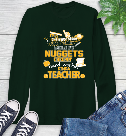 Denver Nuggets NBA I'm A Difference Making Student Caring Basketball Loving Kinda Teacher Long Sleeve T-Shirt 7