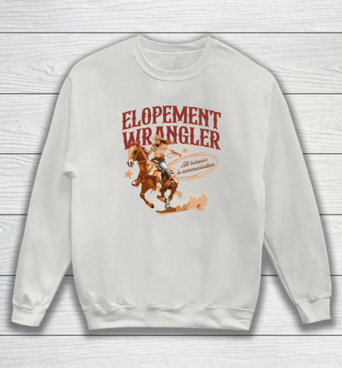 Cowgirl Elopement Wrangler All Behavior Is Communication Sweatshirt 8
