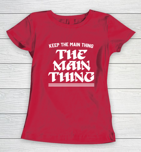 Keep the Main Thing The Main Thing Philly Women's T-Shirt 7