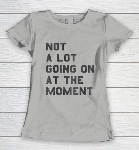 Taylor Swift Not A Lot Going On At The Moment Women's T-Shirt 8