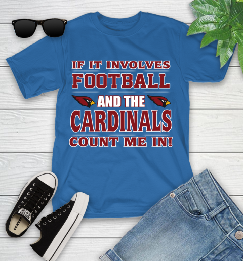 NFL If It Involves Football And The Arizona Cardinals Count Me In Sports Youth T-Shirt 9