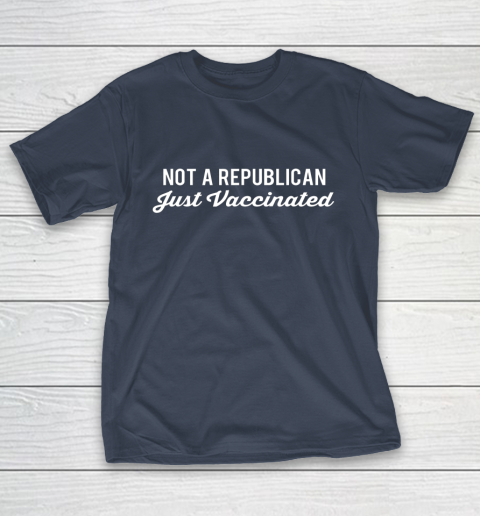 Not a Republican Just Vaccinated T-Shirt 3