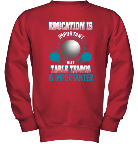 Education Is Important But Table Tennis Is Importanter Youth Sweatshirt 5