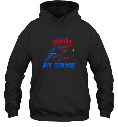 I Will Be Waiting For You At Home! Baseball Catcher Hoodie