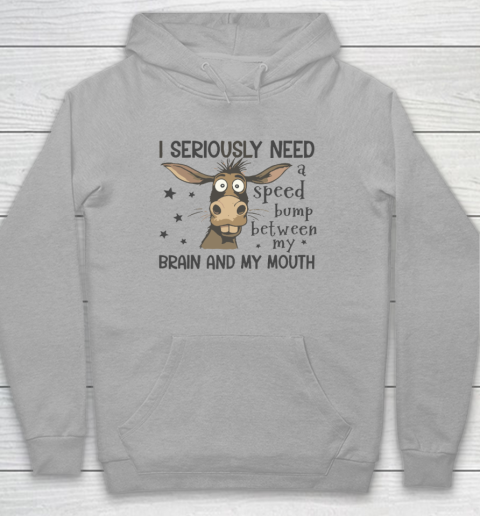I Seriously Need A Speed Bump Between My Brain And My Mouth Hoodie 4