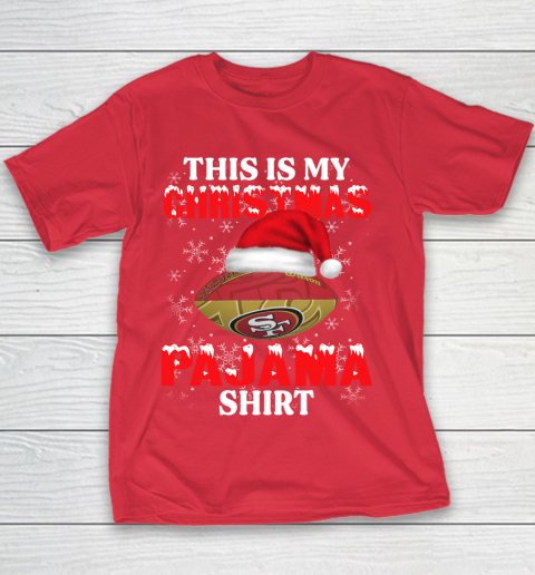 San Francisco 49ers This Is My Christmas Pajama Shirt NFL Youth T-Shirt 7