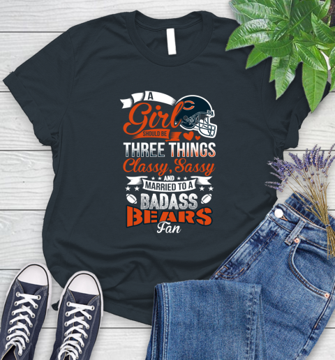 Chicago Bears NFL Football A Girl Should Be Three Things Classy Sassy And A Be Badass Fan Women's T-Shirt 8