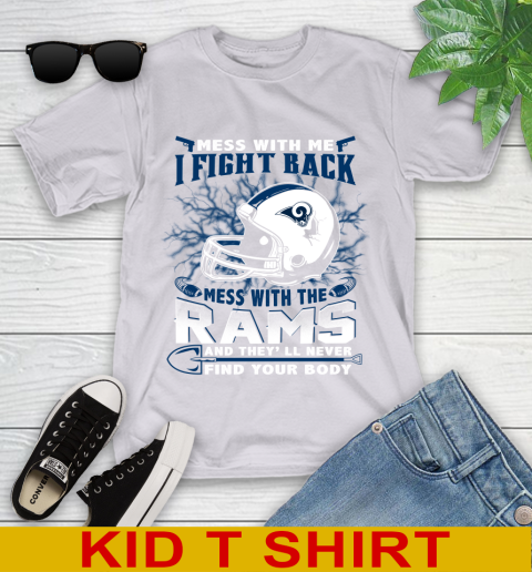 NFL Football Los Angeles Rams Mess With Me I Fight Back Mess With My Team And They'll Never Find Your Body Shirt Youth T-Shirt 4