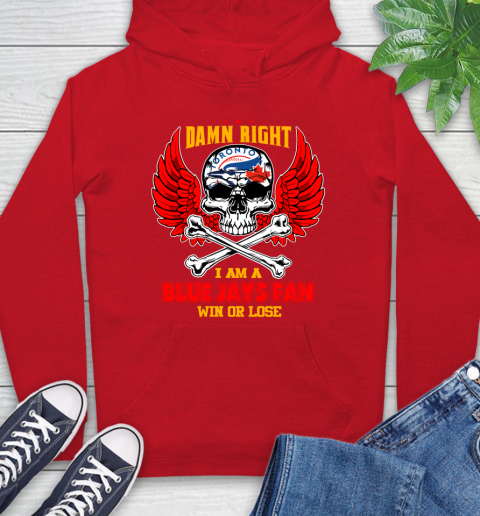 MLB Damn Right I Am A Toronto Blue Jays Win Or Lose Skull Baseball Sports Hoodie 10