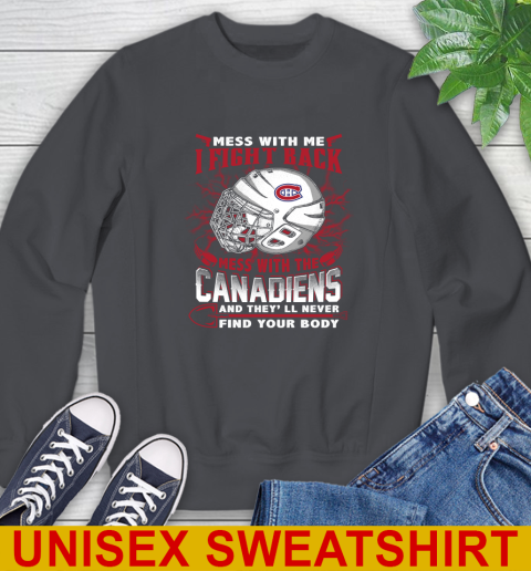 NHL Hockey Montreal Canadiens Mess With Me I Fight Back Mess With My Team And They'll Never Find Your Body Shirt Sweatshirt 7