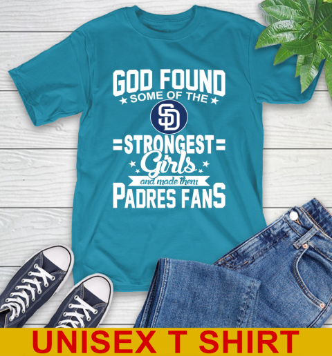 San Diego Padres MLB Baseball God Found Some Of The Strongest Girls Adoring Fans T-Shirt 9