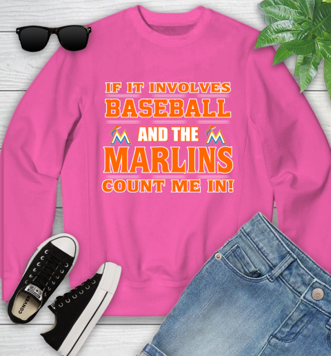 MLB If It Involves Baseball And The Miami Marlins Count Me In Sports Youth Sweatshirt 7
