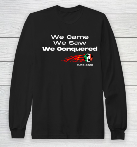 We Came, We Saw, We Conquered  Euro 2020 Italy Champion Long Sleeve T-Shirt