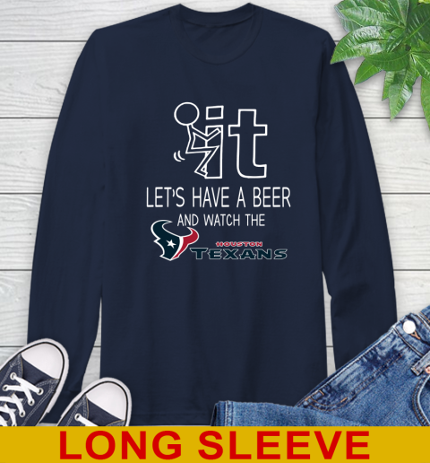 Houston Texans Football NFL Let's Have A Beer And Watch Your Team Sports Long Sleeve T-Shirt 3