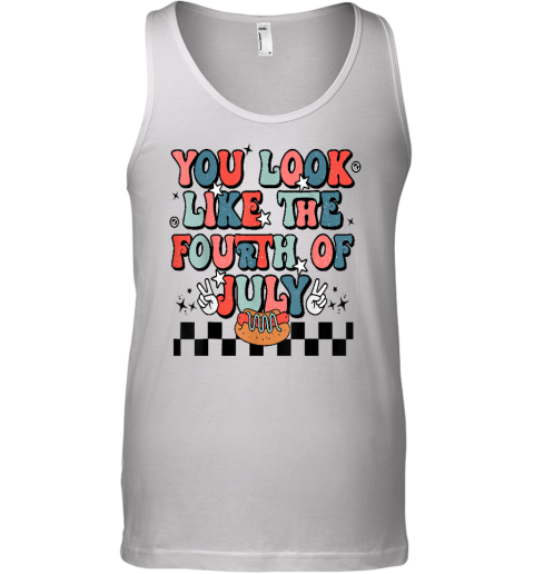 Retro You Look Like The Fourth of July 4th of July Tank Top
